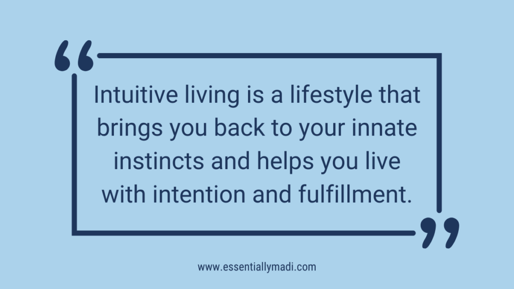 Intuitive living is a life-style that brings you back to your innate instincts and helps you live with intention and fulfillment, quotes on intuitive living